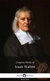 Delphi Complete Works of Izaak Walton (Illustrated) - Izaak Walton - ebook