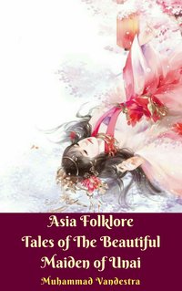 Asia Folklore Tales of The Beautiful Maiden of Unai - Muhammad Vandestra - ebook