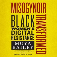 Misogynoir Transformed - Moya Bailey - audiobook