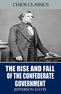 The Rise and Fall of the Confederate Government - Jefferson Davis - ebook
