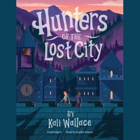 Hunters of the Lost City - Kali Wallace - audiobook