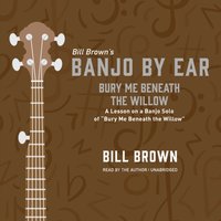 Bury Me Beneath the Willow - Bill Brown - audiobook