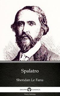 Spalatro by Sheridan Le Fanu - Delphi Classics (Illustrated) - Sheridan Le Fanu - ebook