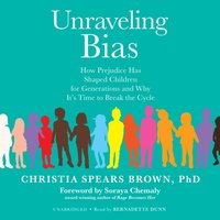Unraveling Bias - Christia Spears Brown - audiobook