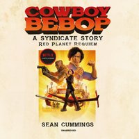 Cowboy Bebop: A Syndicate Story: Red Planet Requiem - Sean Cummings - audiobook