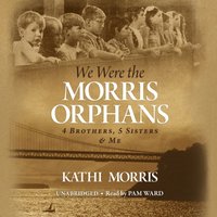 We Were the Morris Orphans - Kathi Morris - audiobook