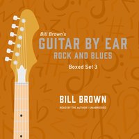 Guitar By Ear: Rock and Blues Box Set 3 - Bill Brown Jr. - audiobook