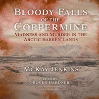 Bloody Falls of the Coppermine - McKay Jenkins - audiobook