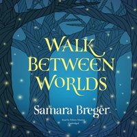 Walk Between Worlds - Samara Breger - audiobook