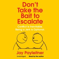 Don't Take the Bait to Escalate - Jay Payleitner - audiobook