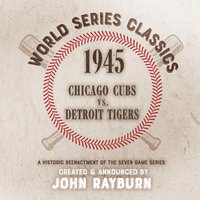1945 - Chicago Cubs vs. Detroit Tigers - John Rayburn - audiobook