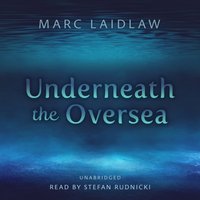 Underneath the Oversea - Marc Laidlaw - audiobook