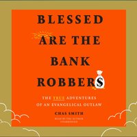 Blessed Are the Bank Robbers - Chas Smith - audiobook