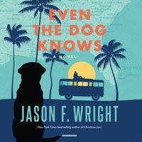 Even the Dog Knows - Jason F. Wright - audiobook
