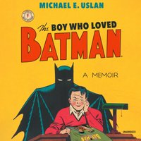 Boy Who Loved Batman - Michael E. Uslan - audiobook