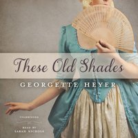 These Old Shades - Georgette Heyer - audiobook