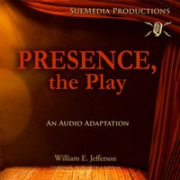 Presence, the Play - William E. Jefferson - audiobook