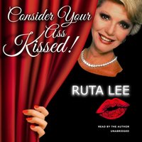 Consider Your Ass Kissed - Ruta Lee - audiobook