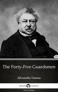 The Forty-Five Guardsmen by Alexandre Dumas (Illustrated) - Alexandre Dumas - ebook