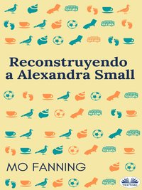 Reconstruyendo A Alexandra Small - Mo Fanning - ebook