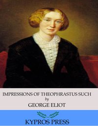 Impressions of Theophrastus Such - George Eliot - ebook