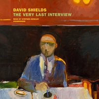 Very Last Interview - David Shields - audiobook