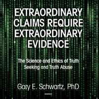 Extraordinary Claims Require Extraordinary Evidence - Gary E. Schwartz PhD - audiobook