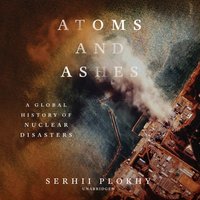 Atoms and Ashes - Serhii Plokhy - audiobook