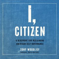 I, Citizen - Tony Woodlief - audiobook