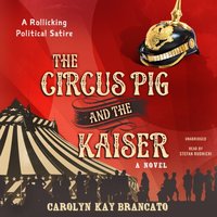 Circus Pig and the Kaiser - Carolyn Kay Brancato - audiobook