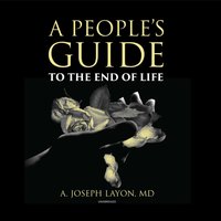People's Guide to the End of Life - A. Joseph Layon - audiobook