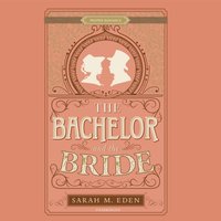 Bachelor and the Bride - Sarah M. Eden - audiobook