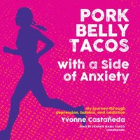 Pork Belly Tacos with a Side of Anxiety - Yvonne Castaneda - audiobook