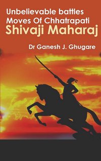 Unbelievable Battles Moves Of Chhatrapati Shivaji Maharaj - Dr Ganesh J. Ghugare - ebook