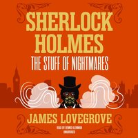 Sherlock Holmes: The Stuff of Nightmares - James Lovegrove - audiobook