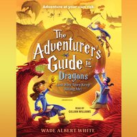 Adventurer's Guide to Dragons (and Why They Keep Biting Me) - Wade Albert White - audiobook