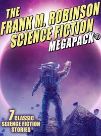 The Frank M. Robinson Science Fiction MEGAPACK® - Frank M. Robinson - ebook