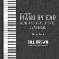 Piano by Ear: New and Traditional Classical Box Set 1 - Bill Brown - audiobook