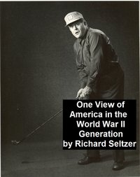 One View of America in the World War II Generation - Richard Seltzer - ebook