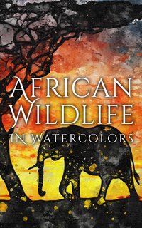 African Wildlife In Watercolors - Daniyal Martina - ebook