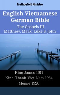 English Vietnamese German Bible - The Gospels III - Matthew, Mark, Luke & John - TruthBeTold Ministry - ebook