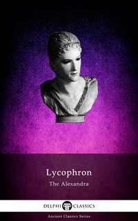 The Alexandra of Lycophron (Illustrated) - Lycophron of Chalcis - ebook