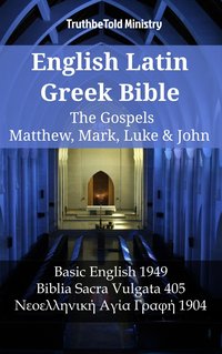 English Latin Greek Bible - The Gospels - Matthew, Mark, Luke & John - TruthBeTold Ministry - ebook