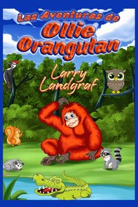 Las Aventuras de Ollie Orangután - Larry Landgraf - ebook