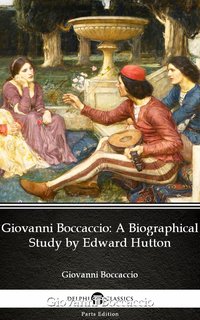 Giovanni Boccaccio A Biographical Study by Edward Hutton - Delphi Classics (Illustrated) - Edward Hutton - ebook