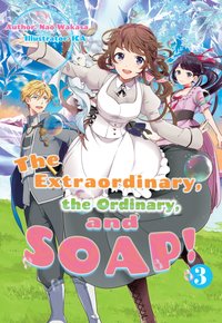 The Extraordinary, the Ordinary, and SOAP! Volume 3 - Nao Wakasa - ebook