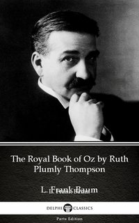 The Royal Book of Oz by Ruth Plumly Thompson by L. Frank Baum - Delphi Classics (Illustrated) - L. Frank Baum - ebook