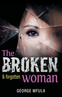 The Broken & Forgotten Woman - George Mfula - ebook