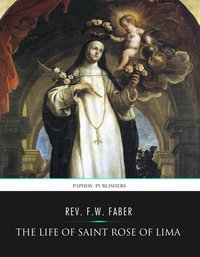 The Life of Saint Rose of Lima - Rev. F.W. Faber - ebook