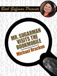 Mr. Sugarman Visits the Bookmobile - Michael Bracken - ebook